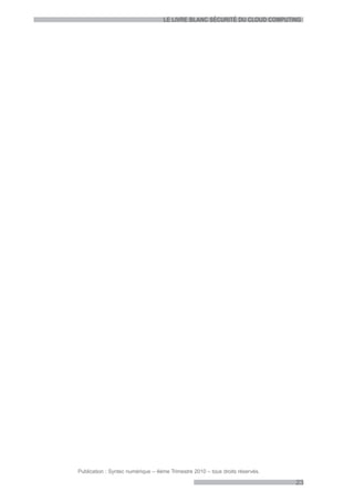 LE LIVRE BLANC SÉCURITÉ DU CLOUD COMPUTING




Publication : Syntec numérique – 4ème Trimestre 2010 – tous droits réservés.

                                                                               23
 