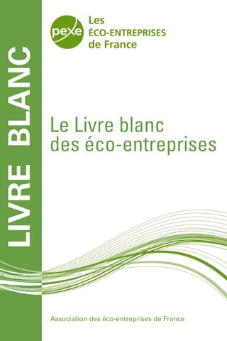 Le Livre blanc
des éco-entreprises
Association des éco-entreprises de France
LIVREBLANC
 
