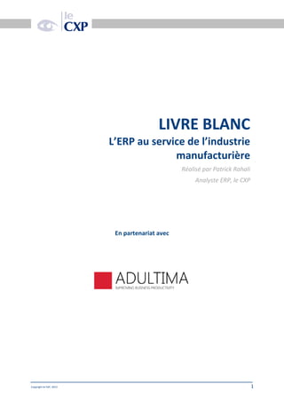 Date doc

LIVRE BLANC
L’ERP au service de l’industrie
manufacturière
Réalisé par Patrick Rahali
Analyste ERP, le CXP

En partenariat avec

Copyright le CXP, 2013

1

 