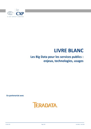 Date doc
© 2015 CXP Page 1/30 Livre Blanc – Avril 2015
LIVRE BLANC
Les Big Data pour les services publics :
enjeux, technologies, usages
En partenariat avec
 