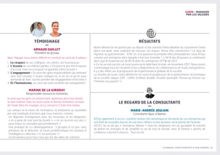 LES MANAGERS, LEVIERS D'ATTRACTIVITÉ DE VOTRE ENTREPRISE | 15
CLÉ#4 - MANAGER
PAR LES VALEURS
RÉSULTATS
LE REGARD DE LA CONSULTANTE
–
MARIE-ANDRÉE JOULAIN
Consultante Apec à Nantes
A5Sys appartient à un eco-système nantais très dynamique et fait partie de ces entreprises qui
ont initié de nouvelles façons de voir leurs métiers et leur business via le prisme de l’humain.
A5SYS ne se dit pas « entreprise libérée » mais les dirigeants ont au quotidien la volonté
de libérer les énergies et de simplifier la vie de tout le monde, avec le fameux « permis de
confiance » donné à chacun… Tout est dit.
TÉMOIGNAGE
–
ARNAUD GUILLET
Président du groupe
Avec l’équipe, nous avons réfléchi et construit un socle de 4 valeurs
1.	 Le respect de ses collègues, ses clients, ses fournisseurs
2.	L’écoute de ces mêmes parties. « On peut ne pas être toujours
d’accord, mais on a toujours la garantie d’être écouté »
3.	L’engagement « On veut des gens responsabilisés qui viennent
avec leur cerveau. « Soyez critiques vis-à-vis de ce qu’on vous
demande de faire, sachez prendre des engagements et les tenir »
4.	Et l’humanisme, au cœur de notre système de management
MARINE DE LA GIRODAY
Responsable ressources humaines
Je veux que les gens se sentent bien, épanouis dans leur travail,
au bon endroit, avec les bons outils, la bonne formation. Je mets
de l’huile dans les rouages, et j’y consacre 1/3 de mon temps.
Les valeurs et la vision de l’entreprise se traduisent au quotidien
par une multitude d’actions que nous menons, comme :
. Un déjeuner d’intégration avec les nouveaux et les dirigeants,
« on y parle de tout sauf du boulot », « on se raconte nos vies »,
pour mieux se connaitre personnellement »
. Une pratique du co-développement : 3 groupes à ce jour, sans
présence de la direction, et toute problématique est soumise à
l’intelligence collective. « C’est puissant ! »
. Un incubateur pour tous ceux qui ont des idées de création
Notre démarche ne partait pas au départ d’une volonté d’être labellisé au classement Great
place ton work, mais vraiment de mesurer cet impact. Notre 1ère satisfaction ? Le taux de
réponse au questionnaire : 97% ! Et, à la question essentielle «Recommanderiez-vous A5Sys
comme une entreprise dans laquelle il fait bon travailler ? » 94 % des A5sysiens le confirment
alors que la moyenne est de 86 % dans les entreprises GPTW de 2017.
« Ce fut un vrai succès car nous avons eu le label haut la main, en novembre 2017. Nous avons
communiqué tous les résultats à nos collaborateurs et collaboratrices en toute transparence.
Il y a des effets sur la progression de la performance globale de la société.
Le résultat de toute cette démarche est aussi la progression de la performance économique
de la société, depuis 2011 : chiffre d’affaire doublé, résultat quintuplé. Preuve qu’investir sur
l’Homme est payant ! »
 