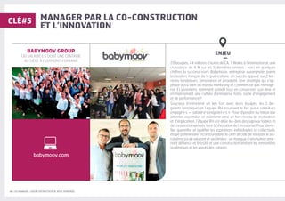 16 | LES MANAGERS, LEVIERS D'ATTRACTIVITÉ DE VOTRE ENTREPRISE
MANAGER PAR LA CO-CONSTRUCTION
ET L’INNOVATION
ENJEU
–
20 bougies, 44 millions d’euros de CA, 7 filiales à l’international, une
croissance de 4 % sur les 5 dernières années : voici en quelques
chiffres la success story Babymoov, entreprise auvergnate, parmi
les leaders français de la puériculture. Un succès appuyé sur 2 leit-
motiv fondateurs : innovation et proximité. Une stratégie qui s'ap-
plique aussi bien au niveau marketing et commercial que managé-
rial. Et justement, comment grandir tout en conservant son âme et
en maintenant une culture d’entreprise forte, socle d’engagement
et de performance ?
Soucieux d’entretenir un lien fort avec leurs équipes, les 3 diri-
geants historiques et l’équipe RH assument le fait que « salarié·e·s
engagé·e·s = salarié·e·s exigeant·e·s ». Pour répondre au mieux aux
attentes exprimées et maintenir ainsi un fort niveau de motivation
et d’implication, l’équipe RH est allée au-delà des signaux faibles et
des ressentis exprimés face à l’évolution de l’entreprise. Pour identi-
fier, quantifier et qualifier les aspirations individuelles et collectives,
étape préliminaire incontournable, la DRH décide de revisiter le ba-
romètre social existant et ses limites : un manque d’anonymat ame-
nant défiance et frilosité et une construction limitant les remontées
qualitatives et les inputs des salariés.
BABYMOOV GROUP
130 SALARIÉ·E·S DONT UNE CENTAINE
AU SIÈGE À CLERMONT-FERRAND
CLÉ#5
babymoov.com
 