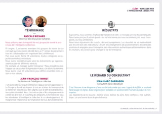 LES MANAGERS, LEVIERS D'ATTRACTIVITÉ DE VOTRE ENTREPRISE | 9
CLÉ#1 - MANAGER PAR
L'INTELLIGENCE COLLECTIVE
RÉSULTATS
LE REGARD DU CONSULTANT
–
JEAN-MARC DARRAGON
Consultant Apec à Besançon
C’est l’histoire d’une dirigeante d’une société industrielle qui, avec l’appui de la DRH, a souhaité
faire bouger les lignes d’une organisation standard, en positionnant l’humain au cœur de l’en-
treprise.
Les ingrédients de la réussite : donner envie, donner du sens, faire confiance, être authen-
tique… et une bonne dose de persévérance.
Aujourd’hui, nous sommes en phase de transition et celle-ci n’est pas un long fleuve tranquille.
Nous avançons pas à pas et quand cela ne fonctionne pas nous recommençons, nous chan-
geons, ou nous améliorons.
Nous nous réjouissons des succès, des encouragements. Les réussites ne se matérialisent
pas encore avec des indicateurs. Ce sont des changements de positionnement, des attitudes
positives et engagées pour l’entreprise, des interventions authentiques et bienveillantes dans
les réunions, des actions pour changer la vie de l’entreprise.
TÉMOIGNAGE
–
PASCALE RICHARD
Directrice des ressources humaines
Nous utilisons dans la majorité de nos groupes de travail le pro-
cessus de l’intelligence collective.
À l’origine, 2 personnes animaient les groupes de travail sur ce
concept que nous avons décidé dans un 1er
temps de présenter à
tous les collaborateurs en organisant des conférences.
Puis nous avons formé 19 volontaires, toutes catégories socio-
professionnelles confondues.
Nous avons travaillé ensuite selon les événements qui apparais-
saient au sein de différents services.
Par exemple, un manager quitte l’entreprise ? Nous travaillons avec
l’équipe sur son souhait d’organisation future, son désir d’autonomie.
Nous avons réuni 30 volontaires pour définir ensemble notre vi-
sion et nos valeurs.
JEAN-FRANÇOIS THIRIET
Facilitateur de l’intelligence collective
« Un autre pilier sur lequel l’entreprise s’appuie est son apprenance ».
Le Groupe a donné les moyens à tous les acteurs de l’entreprise de
se mettre en marche pour être alignés avec le défi de la transforma-
tion qui les attendait. Alors s’est mis en place l’Accompagnement du
comité de direction, le Coaching des dirigeants, la formation de tous
les volontaires à l’intelligence collective, le co-developpement, té-
moignant de l’importance de l’implication de tous dans la démarche.
 