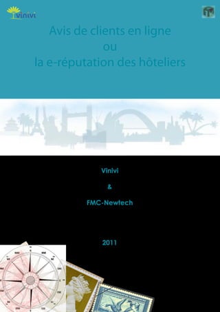 Avis de clients en ligne
              ou
la e-réputation des hôteliers




             Vinivi

               &

          FMC-Newtech




             2011
 