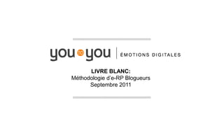 LIVRE BLANC:
Méthodologie d’e-RP Blogueurs
      Septembre 2011
 