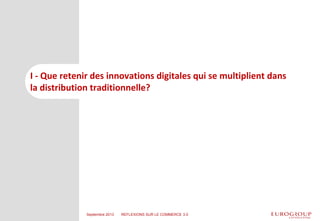 I - Que retenir des innovations digitales qui se multiplient dans
la distribution traditionnelle?
Septembre 2013 REFLEXION...