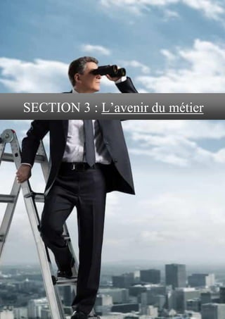 SECTION 3 : L’avenir du métier
 