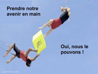 Prendre notre avenir en main Gagner les élections – sept 08 Oui, nous le pouvons ! 