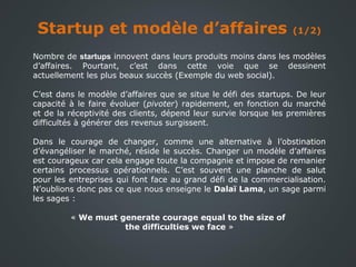 Startup et modèle d’affaires (1/2)
Nombre de startups innovent dans leurs produits moins dans les modèles
d’affaires. Pour...