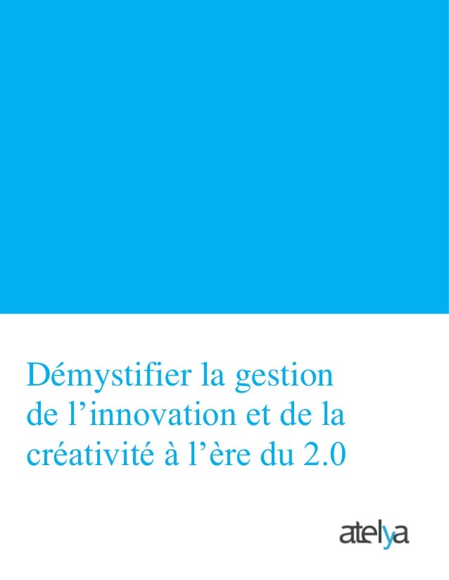 Démystifier la gestion
de l’innovation et de la
créativité à l’ère du 2.0
 