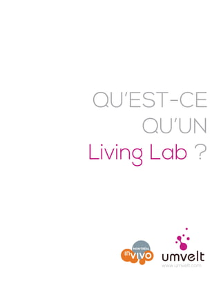QU’EST-CE
QU’UN
Living Lab ?
www.umvelt.com
 