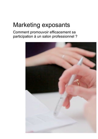 Marketing exposants
Comment promouvoir efficacement sa
participation à un salon professionnel ?
 
