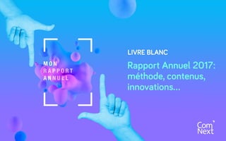 LIVRE BLANC
Rapport Annuel 2017:
méthode, contenus,
innovations…
 