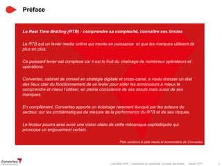 Janvier 2015 2Livre Blanc RTB : Comprendre sa complexité, connaître ses limites
Préface
1
Le Real Time Bidding (RTB) : com...
