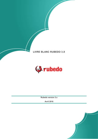 LIVRE BLANC RUBEDO 3.X
Rubedo version 3.x
Avril 2016
 
