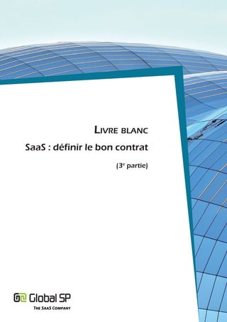 Livre bLanc
SaaS : définir le bon contrat
                     (3e partie)
 