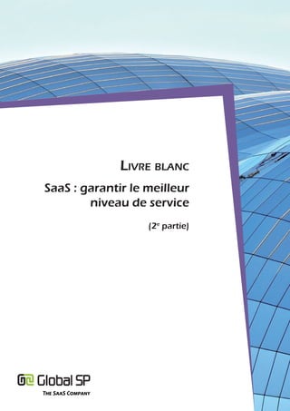 Livre bLanc
SaaS : garantir le meilleur
        niveau de service
                   (2e partie)
 