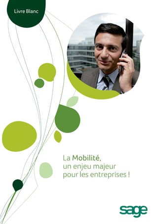 Livre Blanc




              La Mobilité,
              un enjeu majeur
              pour les entreprises !
 