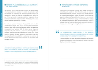 RENDRE PLUS ACCESSIBLES LES ÉLÉMENTS                                                 RATIONALISER L’ESPACE DISPONIBLE
                                      DE NAVIGATION                                                                        À L’ÉCRAN

                                  De nombreux seniors présentent une diminution de l’acuité visuelle                   Les seniors rencontrent des difficultés dans l’usage du défilement
                                  et sont particulièrement sensibles à la lisibilité des textes ainsi qu’à             horizontal pour accéder à des informations qui ne sont pas
AMÉLIORER LE CONFORT DE LECTURE




                                                                                                                                                                                                   AMÉLIORER LE CONFORT DE LECTURE
                                  l’accessibilité des instruments de navigation dans les contenus et                   directement visibles. En revanche, ils ont eu moins de difficultés avec
                                  services. Si la lisibilité des textes est accrue par le zoom, celui-ci n’a           les interfaces qui organisent le texte par pages, comme dans les
                                  pas d’effet sur les éléments graphiques (titres, étiquettes, icônes,                 applications Stanza ou Flipboard. Les interfaces qui ne permettent de
                                  boutons). Cette fonction de zoom est donc utilisable et pratique pour                faire défiler qu’une fraction de la page sont aussi à éviter car ce type
                                  lire des contenus, mais pas pour y accéder.                                          de présentation nécessite un effort de concentration plus grand. Le
                                                                                                                       balayage visuel de l’ensemble des contenus devient plus difficile et le
                                  Par ailleurs, certaines fonctions d’accessibilité ont un effet                       temps de consultation augmente significativement.
                                  paradoxalement négatif. Ainsi, en plus du zoom par écartement des
                                  doigts, un autre type de zoom est activable depuis les paramètres
                                  d’accessibilité des tablettes iOS. Ce zoom permet d’agrandir
                                  n’importe quelle partie de l’écran, y compris les éléments graphiques,
                                  mais il se révèle souvent difficile à manipuler. En effet, pour activer              LES    CONCEPTEURS         D’APPLICATIONS        ET    DE    SERVICES
                                  ce zoom, l’utilisateur doit taper rapidement deux fois sur l’écran avec              DOIVENT VEILLER À LIMITER LES MANŒUVRES DE DÉFILEMENT
20                                                                                                                                                                                                    21
                                  trois doigts. Cette fonction est difficile à maîtriser par les seniors et, de        NÉCESSAIRES POUR ACCÉDER AUX CONTENUS.
                                  plus, se déclenche souvent, de façon inopinée, lors de contacts de la
                                                                                                                       Lorsque l’utilisateur fait défiler des textes, les éléments de navigation
                                  main avec l’écran[6].
                                                                                                                       (curseurs ou ascenseurs) doivent être clairement visibles et permettre
                                                                                                                       d’agir sur l’ensemble de la page.




                                  AFIN DE FACILITER L’ACCÈS AUX CONTENUS, LES RÉGLAGES
                                  LIÉS À L’ACCESSIBILITÉ VISUELLE DOIVENT ÊTRE SIMPLES À
                                  UTILISER ET ILS DOIVENT AUSSI ÊTRE PERSONNALISABLES.




                                  6 Les seniors n’ont pu utiliser facilement cette fonction complexe à activer,
                                  désactiver et contrôler : certains tapaient trop lentement, d’autres n’utilisaient
                                  que deux doigts, d’autres encore arrivaient à l’activer sans pouvoir retrouver
                                  l’affichage de départ.
 