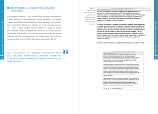GÉNÉRALISER L’UTILISATION DU MODE                                             Figure 3
                                     « PAYSAGE »                                                              Page du site
                                                                                                           www.lemonde.fr
                                                                                                                affichée en
                                  Les tablettes Android et iOS peuvent être orientées verticalement         mode paysage
                                  (mode portrait) ou horizontalement (mode paysage). Les seniors            (en haut) et en
                                                                                                              mode portrait
AMÉLIORER LE CONFORT DE LECTURE




                                                                                                                              AMÉLIORER LE CONFORT DE LECTURE
                                  utilisent de préférence les tablettes en mode paysage. De nombreux
                                                                                                                  (en bas).
                                  étuis permettent d’incliner la tablette en mode paysage comme
                                  un « lutrin ». Cette position permet d’obtenir un angle de lecture
                                  plus reposant lorsque la tablette est posée sur une table. De plus,
                                  les seniors sont familiers de ce format qui est celui des écrans de
                                  télévision ainsi que des ordinateurs. Ce mode permet enfin d’afficher
                                  les pages Web avec une taille des polices plus grande (fig. 3).




                                  LES   APPLICATIONS       ET    SERVICES      DÉVELOPPÉS           POUR
                                  LES   TABLETTES      INTERACTIVES       DEVRAIENT      PERMETTRE
22                                                                                                                               23
                                  L’UTILISATION INDIFFÉREMMENT EN MODE PORTRAIT OU EN
                                  MODE PAYSAGE.
 