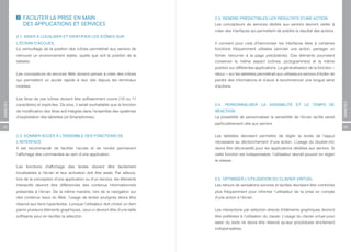 FACILITER LA PRISE EN MAIN                                              2.3. RENDRE PRÉDICTIBLES LES RÉSULTATS D’UNE ACTION
              DES APPLICATIONS ET SERVICES                                            Les concepteurs de services dédiés aux seniors devront veiller à
                                                                                      créer des interfaces qui permettent de prédire le résultat des actions.
          2.1. AIDER À LOCALISER ET IDENTIFIER LES ICÔNES SUR
          L’ÉCRAN D’ACCUEIL                                                           Il convient pour cela d’harmoniser les interfaces liées à certaines
          Le verrouillage de la position des icônes permettrait aux seniors de        fonctions fréquemment utilisées (annuler une action, partager un
          retrouver un environnement stable, quelle que soit la position de la        fichier, retourner à la page précédente). Ces éléments pourraient
          tablette.                                                                   conserver le même aspect (icônes, pictogrammes) et la même
                                                                                      position sur différentes applications. La généralisation de la fonction «
          Les concepteurs de services Web doivent penser à créer des icônes           retour » sur les tablettes permettrait aux utilisateurs seniors d’éviter de
          qui permettent un accès rapide à leur site depuis les terminaux             perdre des informations et d’avoir à recommencer une longue série
          mobiles.                                                                    d’actions.


          Les titres de ces icônes doivent être suffisamment courts (10 ou 11
ANNEXES




                                                                                                                                                                    ANNEXES
          caractères) et explicites. De plus, il serait souhaitable que la fonction   2.4. PERSONNALISER LA SENSIBILITÉ ET LE TEMPS DE
          de modification des titres soit intégrée dans l’ensemble des systèmes       RÉACTION
          d’exploitation des tablettes (et Smartphones).                              La possibilité de personnaliser la sensibilité de l’écran tactile serait
                                                                                      particulièrement utile aux seniors.
52                                                                                                                                                                  53

          2.2. DONNER ACCÈS À L’ENSEMBLE DES FONCTIONS DE                             Les tablettes devraient permettre de régler la durée de l’appui
          L’INTERFACE                                                                 nécessaire au déclenchement d’une action. L’usage du double-clic
          Il est recommandé de faciliter l’accès et de rendre permanent               devra être déconseillé pour les applications dédiées aux seniors. Si
          l’affichage des commandes au sein d’une application.                        cette fonction est indispensable, l’utilisateur devrait pouvoir en régler
                                                                                      la vitesse.
          Les fonctions d’affichage des textes doivent être facilement
          localisables à l’écran et leur activation doit être aisée. Par ailleurs,
          lors de la conception d’une application ou d’un service, les éléments       2.5. OPTIMISER L’UTILISATION DU CLAVIER VIRTUEL
          interactifs devront être différenciés des contenus informationnels          Les retours de sensations sonores et tactiles devraient être combinés
          présentés à l’écran. De la même manière, lors de la navigation sur          plus fréquemment pour informer l’utilisateur de la prise en compte
          des contenus issus du Web, l’usage de textes soulignés devra être           d’une action à l’écran.
          réservé aux liens hypertextes. Lorsque l’utilisateur doit choisir un item
          parmi plusieurs éléments graphiques, ceux-ci devront être d’une taille      Les interactions par sélection directe d’éléments graphiques devront
          suffisante pour en faciliter la sélection.                                  être préférées à l’utilisation du clavier. L’usage du clavier virtuel pour
                                                                                      saisir du texte ne devra être réservé qu’aux procédures strictement
                                                                                      indispensables.
 