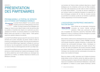 ANNEXE II                                                                  Les évolutions de l’Internet mobile constituent désormais un objectif


          PRÉSENTATION                                                               stratégique pour les entreprises comme pour les États européens.
                                                                                     C’est dans cette perspective qu’a été créée la version européenne


          DES PARTENAIRES                                                            du portail Proxima Mobile[17]. Ce portail de services multilingues a
                                                                                     pour ambition d’aider les entreprises françaises à se rapprocher de
                                                                                     leurs homologues européens afin de créer les nouveaux services
                                                                                     qui permettront de valoriser au-delà de nos frontières le patrimoine
                                                                                     culturel, géographique et environnemental européen.
          PROXIMA MOBILE, LE PORTAIL DE SERVICES
          AUX CITOYENS SUR TERMINAUX MOBILES
                            Le portail Proxima Mobile[16] est le premier portail     L’ASSOCIATION D’ENTREPRISES INNOVANTES :
                            européen de services d’intérêt général sur terminaux     SILICON SENTIER
                            mobiles. Ce portail coordonné par la Délégation aux                           Silicon Sentier est une association d’entreprises
          Usages de l’Internet a pour objectif d’aider à créer des services utiles                        innovantes qui incarne l’identité numérique
ANNEXES




                                                                                                                                                                 ANNEXES
          au quotidien à l’ensemble des citoyens et en particulier aux primo-                             parisienne. Créée pour promouvoir les start-
          utilisateurs de l’Internet. Les services présents sur le portail Proxima   ups et mutualiser des ressources, aujourd’hui l’association diffuse
          Mobile doivent ainsi répondre à 4 critères majeurs : intérêt général,      largement la culture du numérique et favorise l’émergence de projets
          ergonomie, gratuité et absence de publicité.                               individuels ou collectifs en Ile-de-France.
58                                                                                                                                                               59
          Le portail Proxima Mobile regroupe aujourd’hui des services dans les
                                                                                     Silicon Sentier contribue ainsi au développement de la croissance et de
          domaines de la culture, l’éducation, les seniors, l’emploi, la santé, le
                                                                                     l’emploi en Ile-de-France en mettant en relation TPE/PME innovantes,
          tourisme ou le développement durable. Parmi les services présents sur
                                                                                     communautés émergentes, grandes entreprises et collectivités. Elle
          le portail Proxima Mobile figure l’application du Musée du Louvre qui
                                                                                     connecte des communautés techniques, métiers, thématiques ou
          est devenue l’une des applications culturelles les plus téléchargées
                                                                                     transversales et des acteurs clés autour de projets communs. Pour
          au monde (4 millions de téléchargements dont 60 % aux États-Unis).
                                                                                     ce faire, elle utilise principalement des formats d’animation adaptés
          Le portail Proxima Mobile a aussi pour mission d’aider les acteurs des     aux besoins des acteurs, en organisant des événements favorisant
          services sur mobile à anticiper les mutations technologiques. En effet,    l’échange et les rencontres entre les communautés et les acteurs du
          les mêmes plateformes seront bientôt utilisées pour développer des         secteur des nouvelles technologies.
          applications sur mobiles, sur tablettes interactives et bientôt sur les
          téléviseurs connectés.                                                     Depuis sa création en 2000, l’association est à l’initiative de plusieurs
                                                                                     projets phares comme La Cantine, premier lieu dédié aux acteurs du
                                                                                     numérique proposant un espace de travail collaboratif en réseau, des
                                                                                     ressources mutualisées et des événements fédérateurs. L’association
                                                                                     est également à l’initiative du projet Quartier Numérique, premier


          16   www.proximamobile.fr                                                  17   www.proximamobile.eu
 