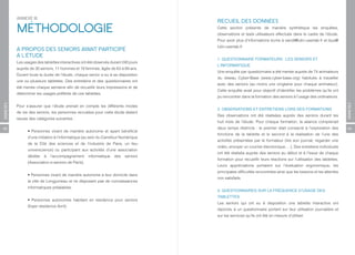 ANNEXE III
                                                                                    RECUEIL DES DONNÉES
          MÉTHODOLOGIE                                                              Cette section présente de manière synthétique les enquêtes,
                                                                                    observations et tests utilisateurs effectués dans le cadre de l’étude.
                                                                                    Pour avoir plus d’informations écrire à vandi@lutin-userlab.fr et tijus@
                                                                                    lutin-userlab.fr
          À PROPOS DES SENIORS AYANT PARTICIPÉ
          À L’ÉTUDE
                                                                                    1. QUESTIONNAIRE FORMATEURS : LES SENIORS ET
          Les usages des tablettes interactives ont été observés durant 240 jours
                                                                                    L’INFORMATIQUE
          auprès de 30 seniors, 11 hommes et 19 femmes, âgés de 63 à 89 ans.
                                                                                    Une enquête par questionnaire a été menée auprès de 74 animateurs
          Durant toute la durée de l’étude, chaque senior a eu à sa disposition
                                                                                    du réseau Cyber-Base (www.cyber-base.org) habitués à travailler
          une ou plusieurs tablettes. Des entretiens et des questionnaires ont
                                                                                    avec des seniors (au moins une vingtaine pour chaque animateur).
          été menés chaque semaine afin de recueillir leurs impressions et de
                                                                                    Cette enquête avait pour objectif d’identifier les problèmes qu’ils ont
          déterminer les usages préférés de ces tablettes.
                                                                                    pu rencontrer dans la formation des seniors à l’usage des ordinateurs.
ANNEXES




                                                                                                                                                                 ANNEXES
          Pour s’assurer que l’étude prenait en compte les différents modes
                                                                                    2. OBSERVATIONS ET ENTRETIENS LORS DES FORMATIONS
          de vie des seniors, les personnes recrutées pour cette étude étaient
                                                                                    Des observations ont été réalisées auprès des seniors durant les
          issues des catégories suivantes :
                                                                                    huit mois de l’étude. Pour chaque formation, la séance comprenait
62                                                                                  deux temps distincts : le premier était consacré à l’exploration des         63
                • Personnes vivant de manière autonome et ayant bénéficié
                                                                                    fonctions de la tablette et le second à la réalisation de l’une des
                d’une initiation à l’informatique (au sein du Carrefour Numérique
                                                                                    activités présentées par le formateur (lire son journal, regarder une
                de la Cité des sciences et de l’industrie de Paris, un lieu
                                                                                    vidéo, envoyer un courrier électronique, ...). Des entretiens individuels
                universcience) ou participant aux activités d’une association
                                                                                    ont été réalisés auprès des seniors au début et à l’issue de chaque
                dédiée    à   l’accompagnement      informatique   des   seniors
                                                                                    formation pour recueillir leurs réactions sur l’utilisation des tablettes.
                (Association e-seniors de Paris).
                                                                                    Leurs appréciations portaient sur l’évaluation ergonomique, les
                                                                                    principales difficultés rencontrées ainsi que les besoins et les attentes
                • Personnes vivant de manière autonome à leur domicile dans
                                                                                    non satisfaits.
                la ville de Longjumeau et ne disposant pas de connaissances
                informatiques préalables.
                                                                                    3. QUESTIONNAIRES SUR LA FRÉQUENCE D’USAGE DES
                                                                                    TABLETTES
                • Personnes autonomes habitant en résidence pour seniors
                                                                                    Les seniors qui ont eu à disposition une tablette interactive ont
                (foyer résidence Avril).
                                                                                    répondu à un questionnaire portant sur leur utilisation journalière et
                                                                                    sur les services qu’ils ont été en mesure d’utiliser.
 