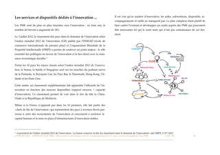 Il est vrai qu’en matière d’innovation, les aides, subventions, dispositifs, ac-
Les services et dispositifs dédiés à l’innovation ...
                                                                                                                                                 compagnements et outils ne manquent pas. Le plus complexe étant plutôt de
Les PME sont de plus en plus tournées vers l’innovation : en trois ans, le                                                                       bien cadrer l’existant et développer ces outils auprès des PME qui pourraient
nombre de brevets a augmenté de 18%.                                                                                                             être innovantes (et qui le sont) mais qui n’ont pas connaissance de ces der-
                                                                                                                                                 niers.
Le 3 juillet 2012, le classement des pays dans le domaine de l’innovation selon
l’indice mondial 2012 de l’innovation (GII) publié par l’INSEAD (école de
commerce internationale de premier plan) et l’organisation Mondiale de la
Propriété Intellectuelle (OMPI) a permis de soulever un point majeur : le rôle
essentiel des politiques en faveur de l’innovation et le lien direct avec la crois-
sance économique durable. 5

Parmi les 10 pays les mieux classés selon l’indice mondial 2012 de l’innova-
tion, la Suisse, la Suède et Singapour sont sur les marches du podium suivis
de la Finlande, le Royaume Uni, les Pays Bas, le Danemark, Hong-Kong, l’Ir-
lande et les Etats Unis.

Cette année, un classement supplémentaire fait apparaître l’efﬁcacité de l’in-
novation en fonction des moyens disponibles (rapport moyens / capacité
d’innovation). Ce classement permet de voir dans le trio de tête la Chine,
l’Inde et la République de Moldavie.

Même si la France n’apparaît pas dans les 10 premiers, elle fait partie des
«chefs de ﬁle de l’innovation» qui représentent des pays à revenus élevés par-
venus à créer des écosystèmes de l’innovation et concourent à renforcer le
capital humain et la mise en place d’infrastructures d’innovation stables.




5   «Lancement de l’indice mondial 2012 de l’innovation : La Suisse conserve la tête du classement dans le domaine de l’innovation» site OMPI, 3/07/2012
L I V R E B L A N C : S E RV I C E S A U X P M E - P r é s e n t a t i o n d e s d i s p o s i t i f s d ’ a c c o m p a g n e m e n t e t d ’ a i d e s a u d é v e l o p p e m e n t d e s P M E!   !   C A P - T I C!
                                                                                                                                                                                                                       !   !   10
 
