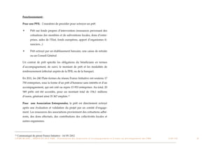 Fonctionnement :

          Pour une PFIL : 2 manières de procéder pour octroyer un prêt

          ✴          Prêt sur fonds propres d’intervention (ressources provenant des
                     cotisations des membres et de subventions locales, dons d’entre-
                     prises, aides de l’Etat, fonds européens, apport d’organismes ﬁ-
                     nanciers...)

          ✴          Prêt octroyé par un établissement bancaire, une caisse de retraite
                     ou un Conseil Général

          Un contrat de prêt spéciﬁe les obligations du bénéﬁciaire en termes
          d’accompagnement, de suivi, le montant de prêt et les modalités de
          remboursement (effectué auprès de la PFIL ou de la banque).

          En 2011, les 240 Plate-formes du réseau France Initiative ont soutenu 17
          750 entreprises, sous la forme d’un prêt d’honneur sans intérêts et d’un
          accompagnement, qui ont créé ou repris 15 953 entreprises. Au total, 20
          549 prêts ont été accordés, pour un montant total de 154,1 millions
          d’euros, générant ainsi 35 367 emplois. 11

          Pour une Association Entreprendre, le prêt est directement octroyé
          après une évaluation et validation du projet par un comité d’engage-
          ment. Les ressources des associations proviennent des cotisations adhé-
          rents, des dons effectués, des contributions des collectivités locales et
          autres organismes.




11   Communiqué de presse France Initiative - 14/05/2012
L I V R E B L A N C : S E RV I C E S A U X P M E - P r é s e n t a t i o n d e s d i s p o s i t i f s d ’ a c c o m p a g n e m e n t e t d ’ a i d e s a u d é v e l o p p e m e n t d e s P M E!   !   C A P - T I C!
                                                                                                                                                                                                                       !   !   23
 