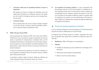 ‣          L’assurance crédit pour les exportations ﬁnancées à moyen et                                                                ➡          Les conseillers du Commerce Extérieur : La mise à disposition d'un
                     long termes                                                                                                                            lieu physique (souvent à la CCI) doit permettre à l’ensemble des ac-
                                                                                                                                                            teurs partenaires d’être réunis. Ce lieu peut être virtuel à condition que
                     Elle répond aux besoins et s’adapte aux opérations ayant une
                                                                                                                                                            le responsable local du commerce extérieur soit présent au sein de la
                     longue durée d’exécution et/ou ﬁnancées à plus de 2 ans, quelle
                                                                                                                                                            CCI. Sa mission est d’accueillir les PME pour réaliser un premier audit
                     que soit la taille de l’entreprise, quel que soit le montage ﬁnan-
                                                                                                                                                            de l’entreprise et les orienter vers le bon interlocuteur. Cette charte en-
                     cier du contrat.
                                                                                                                                                            gage la région (ou le département) à atteindre des objectifs chiffrés dans
          ‣          L’assurance change                                                                                                                     la prospection d’entreprises.
                     Pour un projet donné, elle couvre le risque de change en ﬁgeant
                     le cours de la devise, sur toute la durée de l’opération commer-
                                                                                                                                                            Pour les non ou primo exportatrices : Eval’Export
                     ciale. La perte de change est indemnisée à 100%.
                                                                                                                                                 C’est un outil de pré-diagnostic export développé par la CCI International du
                                                                                                                                                 Nord Pas de Calais en collaboration avec Ernest & Young.
➡         OSÉO : Prêt pour l’Export (PPE) :
                                                                                                                                                 Ce diagnostic dure 10 heures environ sur 4 étapes : préparation (1h), entre-
          Créé en partenariat avec Ubifrance, le PPE d’une valeur entre 20 000 et                                                                tiens en entreprise (3h), analyse (4h) et restitution et cadrage des plans d’ac-
          150 000 euros couvre les études de marché, la prospection, les foires et                                                               tions (2h).
          salons, les opérations de communication, les dépenses liées aux VIE
          (Volontaires Internationaux en Entreprise), les frais de design, d’adapta-                                                             ✴          Bénéﬁciaires : PME et TPE primo ou non exportatrices

          tion des produits aux normes étrangères, les matériels spéciﬁques ou de
                                                                                                                                                 ✴          Objectifs :
          démonstration, à faible valeur de revente ou encore pour des besoins en
          fonds de roulement.                                                                                                                               • Identiﬁer les entreprises qui ont le potentiel de se développer à l’In-
                                                                                                                                                                 ternational,
          Ce prêt n’est assorti d’aucune garantie sur les actifs de l’entreprise, ni
          sur le patrimoine du dirigeant. Seul 5% de retenue est prévue, restituée                                                                          • Présenter une offre cohérente et opérationnelle
          après remboursement du prêt.
                                                                                                                                                            • Mettre en oeuvre les actions efﬁcaces
          La demande se réalise en ligne sur Oseo.fr, validée par Ubifrance qui
          vériﬁe la démarche Export. Oséo traite le dossier sous 15 jours.
L I V R E B L A N C : S E RV I C E S A U X P M E - P r é s e n t a t i o n d e s d i s p o s i t i f s d ’ a c c o m p a g n e m e n t e t d ’ a i d e s a u d é v e l o p p e m e n t d e s P M E!   !   C A P - T I C!
                                                                                                                                                                                                                       !   !   30
 