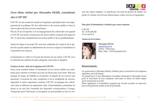 sure des étapes remplies. La plateforme d’accueil lui permet de déﬁnir son
Livre blanc réalisé par Alexandra OGUS, consultante
                                                                                                                                                 proﬁl, et l’oriente vers les bons interlocuteurs, outils, services et organismes.
chez CAP-TIC
CAP-TIC est une société de conseil et d’ingénierie spécialisée dans l’accompa-
                                                                                                                                                 Pour plus d’informations, n’hésitez pas à nous contacter :
gnement de la politique TIC des collectivités et des acteurs publics et dans la
mise en place de leurs services numériques.                                                                                                      CAP-TIC
Plus de 20 ans d’expertise et d’accompagnement des collectivités ont apporté                                                                     Tel : 03.90.208.308
à CAP-TIC une bonne connaissance des divers métiers auxquels font appel les                                                                      www.cap-tic.fr

TIC, et une bonne compréhension du secteur public et de ses problématiques.
                                                                                                                                                 Auteur du livre blanc :
                                                                                                                                                 !    !      !
Toutes les étapes d’un projet TIC sont donc maîtrisées du conseil et de la ges-                                                                  !    !      !      Alexandra OGUS
                                                                                                                                                 !    !      !      aogus@cap-tic.fr
tion des grands projets au déploiement des services en ligne et l’installation et
                                                                                                                                                 !    !      !      twitter : @Alexogus
l’exploitation de solutions.                                                                                                                     !    !      !      Blog : http://rexent.typepad.com


Constamment en veille et à l’écoute des besoins de nos clients, CAP-TIC est à
la recherche des solutions les plus adéquates, innovantes et adaptées.
                                                                                                                                                 !          !          !
Créateur de lien : telle est la signature de CAP-TIC.                                                                                            Remerciements :
Nous avons souhaité réaliser ce benchmark sur les services dédiés aux entre-
                                                                                                                                                 Un grand merci à Monsieur Jérémy Lefébure pour sa réactivité et les réponses
prises pour informer et montrer qu’à peu de choses près, tout existe. Mais par                                                                   apportées sur Eval’Export.
manque de temps, de lisibilité ou d’expertise, la plupart de ces services sont                                                                   Un grand bravo et mes félicitations à Jonathan Alexandre et Alexandre Texier
méconnus. Conscients de cette complexité et de la multiplicité de services,                                                                      pour le lancement de leur entreprise innovante et toutes les belles étapes
                                                                                                                                                 qu’ils réussissent avec brio.
dispositifs et autres organismes existants, CAP-TIC accompagne des collecti-
                                                                                                                                                 Merci également à Gwendoline Legrand qui m’avait accordé cet interview
vités dans la réﬂexion de plateformes dites d’intermédiation, permettant de                                                                      pour le blog Rexent, media social de proximité.
réunir en un seul lieu l’ensemble des dispositifs correspondants à l’usager.
Transparent pour l’internaute, sa navigation est personnalisée au fur et à me-


L I V R E B L A N C : S E RV I C E S A U X P M E - P r é s e n t a t i o n d e s d i s p o s i t i f s d ’ a c c o m p a g n e m e n t e t d ’ a i d e s a u d é v e l o p p e m e n t d e s P M E!   !   C A P - T I C!
                                                                                                                                                                                                                       !   !   38
 