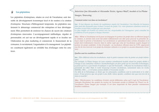 Les pépinières                                                                                                         Interview Jon Alexandre et Alexandre Texier, Agence Mad?, incubés à La Plaine
                                                                                                                                 Images, Tourcoing
Les pépinières d'entreprises, situées en aval de l'incubateur, sont des
outils de développement économique local et de soutien à la création                                                             Comment rentre t-on dans un incubateur?

d'entreprise. Structures d'hébergement temporaire, les pépinières sou-                                                           Jon : Il faut déposer un dossier de candidature auprès de l’incubateur. Une ébauche de business
                                                                                                                                 plan peut être demandé pour évaluer l’avancé du projet. Un, voire plusieurs entretiens seront né-
tiennent le démarrage commercial des entreprises et leur développe-                                                              cessaires avant d’être accepté par une structure.
ment. Elles permettent de renforcer les chances de succès des créateurs                                                          Le plus simple est d’entrer en contact avec les «responsables de l’émergence» pour connaître les
                                                                                                                                 conditions d’accès propres à chaque structure.
d'entreprises innovantes. L'accompagnement méthodique, régulier et
                                                                                                                                 Alex : Même si l'incubateur est là pour accompagner le porteur de projet dans sa réﬂexion jusqu'à
personnalisé, est axé sur un développement rapide et se focalise sur
                                                                                                                                 la création, ce dernier doit avoir fait mûrir sufﬁsamment son idée pour pouvoir la présenter de
l'élaboration du plan marketing et commercial, le ﬁnancement de la                                                               façon claire et précise à l'incubateur. Les incubateurs se spécialisent dans certains domaines et le
                                                                                                                                 projet doit évidemment s'inscrire dans le même sujet que celui de l'incubateur auprès duquel le
croissance, le recrutement, l'organisation et le management. Les pépiniè-                                                        porteur de projet candidate. A titre d'exemple : un incubateur ofﬁciant dans les NTIC opposerait
res constituent également un véritable lieu d'échanges entre les créa-                                                           une ﬁn de non recevoir à un projet du domaine culinaire si ce projet n'a aucune dimension e-busi-
                                                                                                                                 ness.
teurs.
                                                                                                                                 Quelles sont les conditions d'entrée?

                                                                                                                                 Jon : Elles diffèrent selon les incubateurs, mais le point commun reste de porter un projet intéres-
                                                                                                                                 sant !
                                                                                                                                 Par exemple, la Plaine Images où nous sommes actuellement incubés réunit les projets dédiés à
                                                                                                                                 l’image et aux industries créatives. Euratechnologies est plus porté sur les nouvelles technologies,
                                                                                                                                 je pense qu’il n’y a pas besoin d’expliquer ce que fait Eurasanté... (NB.pour les incubateurs situés à
                                                                                                                                 proximité de Lille) Mais il existe beaucoup d’autres incubateurs, notamment dans les écoles
                                                                                                                                 (EDHEC, HEC, ...), et d’autres acteurs dédiés à l’économie sociale.
                                                                                                                                 Au delà de la thématique, je dirais que les principales conditions sont la motivation et la cohé-
                                                                                                                                 rence. Il faut prouver que son projet à une réelle valeur ajoutée, condition sine qua non lors de la
                                                                                                                                 mise en marché !

                                                                                                                                 Alex : Effectivement, les conditions d'entrée seront différentes selon qu'il s’agit de l'incubateur
                                                                                                                                 Antropia (Incubateur des projets du secteur de l'économie sociale et solidaire de l'Essec) ou de
                                                                                                                                 l'incubateur Plaine Images par exemple. Il est donc important de bien prendre connaissance
                                                                                                                                 desdites conditions.




L I V R E B L A N C : S E RV I C E S A U X P M E - P r é s e n t a t i o n d e s d i s p o s i t i f s d ’ a c c o m p a g n e m e n t e t d ’ a i d e s a u d é v e l o p p e m e n t d e s P M E!   !   C A P - T I C!
                                                                                                                                                                                                                       !   !   6
 