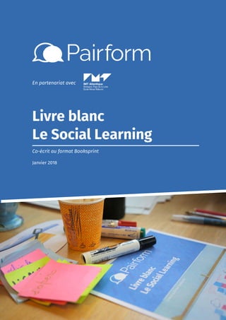 Livre blanc
Le Social Learning
Co-écrit au format Booksprint
Janvier 2018
En partenariat avec
 