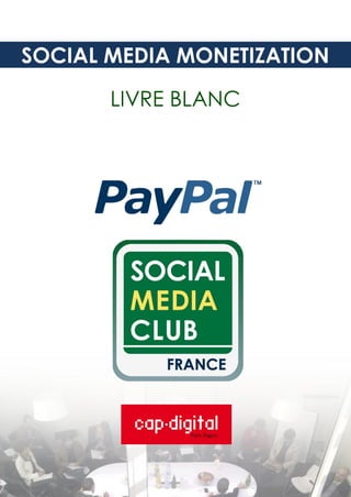 SOCIAL MEDIA MONETIZATION

       LIVRE BLANC




1
 
