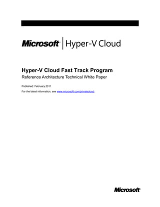 Hyper-V Cloud Fast Track Program
Reference Architecture Technical White Paper

Published: February 2011

For the latest information, see www.microsoft.com/privatecloud.
 