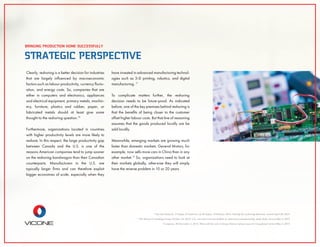 10
Van den Bossche, P, Gupta, P, Gutierrez, H, & Gupta, A February 2014, Solving the reshoring dilemma, viewed April 28, 2015
11
The Boston Consulting Group October 23, 2014, U.S. executives remain bullish on American manufacturing, study ﬁnds, viewed May 4, 2015
12
Campeau, M December 2, 2014, What will the end of cheap Chinese labour mean for Canadians? viewed May 4, 2015
STRATEGIC PERSPECTIVE
BRINGING PRODUCTION HOME SUCCESSFULLY
Clearly, reshoring is a better decision for industries
that are largely inﬂuenced by macroeconomic
factors such as labour productivity, currency ﬂuctu-
ation, and energy costs. So, companies that are
either in computers and electronics, appliances
and electrical equipment, primary metals, machin-
ery, furniture, plastics and rubber, paper, or
fabricated metals should at least give some
thought to the reshoring question.10
Furthermore, organizations located in countries
with higher productivity levels are more likely to
reshore. In this respect, the large productivity gap
between Canada and the U.S. is one of the
reasons American companies tend to jump sooner
on the reshoring bandwagon than their Canadian
counterparts. Manufacturers in the U.S. are
typically larger ﬁrms and can therefore exploit
bigger economies of scale, especially when they
have invested in advanced manufacturing technol-
ogies such as 3-D printing, robotics, and digital
manufacturing. 11
To complicate matters further, the reshoring
decision needs to be future-proof. As indicated
before, one of the key premises behind reshoring is
that the beneﬁts of being closer to the customer
offset higher labour costs. But that line of reasoning
assumes that the goods produced locally are be
sold locally.
Meanwhile, emerging markets are growing much
faster than domestic markets. General Motors, for
example, now sells more cars in China than in any
other market.12
So, organizations need to look at
their markets globally, otherwise they will simply
have the reverse problem in 10 or 20 years.
 