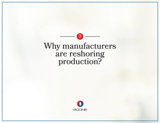 Why manufacturers
are reshoring
production?
?
 