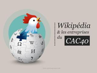 Wikipédia
                & les entreprises
                du
                       CAC40


www.xprimegroupe.com
 