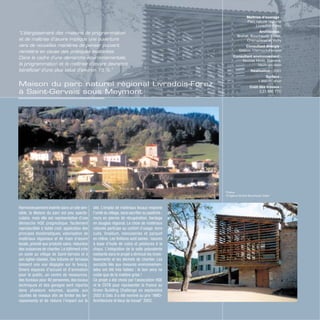 Maison du parc naturel régional Livradois-Forez
à Saint-Gervais sous Meymont
Photos
© Agence Bruhat Bouchaudy Dodel
Harmonieusement insérée dans un site sen-
sible, la Maison du parc est peu specta-
culaire, mais elle est représentative d’une
démarche HQE pragmatique, facilement
reproductible à faible coût: application des
principes bioclimatiques, valorisation de
matériaux régionaux et de main d’œuvre
locale, priorité aux produits sains, réduction
des nuisances de chantier. Le bâtiment crée
un socle au village de Saint-Gervais et à
son église classée. Ses toitures en terrasse
laissent une vue dégagée sur le bourg.
Divers espaces d’accueil et d’animation
pour le public, un centre de ressources,
des bureaux pour 40 personnes, des locaux
techniques et des garages sont répartis
dans plusieurs volumes, ajustés aux
courbes de niveaux afin de limiter les ter-
rassements et de réduire l’impact sur le
site. L’emploi de matériaux locaux respecte
l’unité du village, sans sacrifier au pastiche :
murs en pierres de récupération, bardage
en douglas régional. Le choix de matériaux
naturels participe au confort d’usage: terre
cuite, linoléum, menuiseries et parquet
en chêne. Les finitions sont saines : lasures
à base d’huile de colza et peintures à la
chaux. L’intégration de la salle polyvalente
existante dans le projet a diminué les inves-
tissements et les déchets de chantier. Les
surcoûts liés aux mesures environnemen-
tales ont été très faibles : le bon sens ne
coûte que de la matière grise !
Ce projet a été choisi par l’association HQE
et le CSTB pour représenter la France au
Green Building Challenge en septembre
2002 à Oslo. Il a été nominé au prix “AMO-
Architecture et lieux de travail” 2002.
Maîtrise d’ouvrage :
Parc naturel régional
Livradois-Forez
Architectes :
Bruhat, Bouchaudy, Dodel,
Chamalières et Vichy
Consultant énergie :
Gretco, Clermont-Ferrand
Consultant environnement :
Nicolas Molle, Etamine,
Vaulx-en-Velin
Réalisation : 2001
Surface :
1 950 m2
shon
Coût des travaux :
2,21 M€ TTC
“L’élargissement des missions de programmation
et de maîtrise d’œuvre implique une ouverture
vers de nouvelles manières de penser pouvant
remettre en cause des pratiques existantes.
Dans le cadre d’une démarche environnementale,
la programmation et la maîtrise d’œuvre devraient
bénéficier d’une plus value d’environ 15 %.”
 