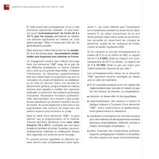 En l’état actuel des connaissances, et au vu des
premières expériences réalisées, on peut avan-
cer qu’un “surinvestissement” de l’ordre de 5 à
10 % pour les travaux permettrait de réaliser
une avancée significative en matière de “coût
global partagé”. Mais il n’existe pas, bien sûr, de
généralisation possible.
Mais avant tout, l’effort doit porter sur les études.
On ne le dira jamais assez : les prestations intellec-
tuelles sont largement sous estimées en France.
Un engagement sincère des maîtres d’ouvrage
dans une démarche “HQE” exige de la part de
ses différents prestataires un volume d’études
accru ainsi qu’une grande disponibilité. Il implique
l’introduction de disciplines supplémentaires
tant pour l’élaboration du programme que pour la
conception du projet architectural, sa réalisation
et sa mise en service. Dans une période de
tâtonnement général, programmistes et maîtres
d’œuvre sont appelés à modifier leur approche
habituelle, à rechercher des solutions techniques
innovantes nécessitant formation profession-
nelle, documentation, et à recourir à des compé-
tences spécifiques qui viennent renchérir les prix
de revient. Ils auront également à faire face à une
augmentation des réunions de travail avec les
acteurs toujours plus nombreux du projet.
Dans le cadre d’une démarche “HQE”, on peut
estimer que la programmation et la maîtrise
d’œuvre devraient bénéficier d’une plus value
d’environ 15 à 20 %, modulable bien sûr selon
la taille et l’ambition du projet. Toutefois, ces surin-
vestissements matériels et intellectuels doivent
être rapportés à la durée de vie de l’ouvrage.
En prenant comme hypothèse un bâtiment ter-
tiaire dont le coût d’investissement initial repré-
sente 1, les coûts différés pour l’exploitation
et la maintenance pendant sa durée de vie repré-
sentent 5. La valeur économique de ce qu’il
abrite pendant cette même durée de vie (la fonc-
tion accueillie et notamment les charges de
personnel, qualité de vie, ambiance de travail,
confort et santé) représente 200.
Si l’on compare le surcroît d’investissement en
travaux de 5 % et ce chiffre de 200, le rapport
est de 1 à 4 000. Quant au rapport d’un surin-
vestissement de 20 % en études, ce rapport est
de 1 à 10 000. N’est ce pas une raison pour
mettre toutes les chances de son côté ?
Les surinvestissements initiaux de la démarche
“HQE” apportent d’autres avantages qui dépas-
sent le cadre de l’opération :
s fin de mauvaises pratiques et du non respect des
réglementations (par exemple en matière de ges-
tion de chantier, de déchets, ou d’exploitation),
s réduction du laisser-aller et des gaspillages,
s responsabilisation des acteurs à travers le
dialogue instauré à l’occasion d’une démarche
“HQE”, entre constructeurs et gestionnaires,
entre gestionnaires et utilisateurs, …
s contribution à l’émergence de marchés nouveaux
pour des matériaux et des équipements innovants
(panneaux photo-voltaïques, éoliennes, pompes à
chaleur, technologies d’exploitation, …),
s valeur d’exemple des constructions publiques,
supports pédagogiques facilitant la sensibilisa-
tion des citoyens à la cause environnementale.
CONSTRUCTIONS PUBLIQUES ARCHITECTURE ET “HQE”36
 