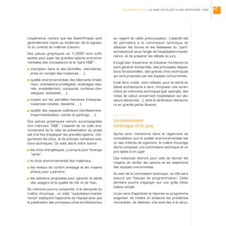 L’expérience montre que les Avant-Projets sont
généralement repris au lendemain de la signatu-
re du contrat de maîtrise d’œuvre.
Des pièces graphiques au 1/200e
sont suffi-
santes pour juger les grandes options environne-
mentales des concepteurs et le “parti HQE” :
s inscription dans le site (échelles, volumétries,
prise en compte des nuisances, …),
s qualité environnementale des bâtiments (maté-
riaux, orientations privilégiées, éclairages natu-
rels, ensoleillement, compacité, surfaces d’en-
veloppes, évolutivité, …),
s impact sur les parcelles riveraines (masques,
nuisances induites, desserte, …),
s qualité des espaces extérieurs (verdissement,
imperméabilisation, voiries et parkings, …).
Ces pièces graphiques seront accompagnées
d’un mémoire “HQE”. L’objectif de ce volet envi-
ronnement de la note de présentation du projet
est à la fois d’expliquer les grandes options, d’ar-
gumenter les choix, et de préciser certaines solu-
tions techniques. Ce volet décrit entre autres :
s les choix énergétiques, y compris pour l’énergie
“verte”,
s le choix environnemental des matériaux,
s les niveaux de confort envisagé et les moyens
prévus pour y parvenir,
s les solutions proposées pour garantir la santé
des usagers et la qualité de l’air et de l’eau.
Ce mémoire pourra comporter, à la demande du
maître d’ouvrage, un volet “exploitation-mainte-
nance” expliquant l’approche de l’équipe ainsi que
la justification des principaux choix architecturaux
au regard de cette préoccupation. L’objectif est
de permettre à la commission technique de
détecter les forces et les faiblesses du “parti”
architectural sous l’angle de l’exploitation-mainte-
nance, et de préparer les débats du jury.
Il s’agit bien d’examiner et d’évaluer l’incidence du
parti général d’ensemble, des principales disposi-
tions fonctionnelles, des grands choix techniques
qui sont proposés par les équipes concurrentes.
Il est donc inutile, voire néfaste, pour la clarté du
débat architectural à venir, d’imposer une suren-
chère de mémoires techniques (par exemple, des
notes de calcul concernant l’exploitation sur plu-
sieurs décennies…), dont la vérification demeure-
ra en grande partie illusoire.
La commission
technique et le jury
Après avoir mentionné dans le règlement de
consultation que la qualité environnementale est
un des critères de jugement, le maître d’ouvrage
devra composer une commission technique et un
jury aptes à en juger.
Ces instances devront pour cela se donner les
moyens de vérifier les options et les assertions
des équipes concurrentes.
Au sein de la commission technique, ce rôle sera
assuré par l’équipe de programmation. Cette
dernière pourra s’appuyer sur une grille d’éva-
luation simple.
Le jeu sera d’apprécier la réponse au programme
exigentiel, de mettre en évidence les problèmes
rencontrés, de détecter s’ils sont liés à la struc-
DEUXIÈME PARTIE LA MISE EN PLACE D’UNE OPÉRATION “HQE” 47
 