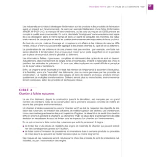 Les industriels sont incités à développer l’information sur les produits et les procédés de fabrication
ayant un impact sur l’environnement. Ce sont par exemple l’élaboration d’une fiche d’information
AFNOR XP P 01-010, la marque NF environnement, ou les avis techniques du CSTB prenant en
compte la qualité environnementale. En outre, des labels “écologiques” communautaires sont appe-
lés à se développer. Dans le même temps et dans un esprit de conquête des marchés, les indus-
triels mettent de plus en plus en avant les qualités environnementales supposées de leurs produits.
Au bout du compte, maîtres d’ouvrage et concepteurs ont affaire à des critères de natures diffé-
rentes, chacun d’entre eux pouvant être appliqué à des phases diverses du cycle de vie du bâtiment.
La pondération de ces critères et de ces phases n’est pas anodine : par exemple, une forte nui-
sance attachée à la fabrication d’un produit peut n’avoir qu’un poids insignifiant si on la pondère
par la place de ce produit dans la globalité du bâtiment.
Les informations fiables, rigoureuses, complètes et intéressant des cycles de vie sont en devenir.
Actuellement, elles maintiennent de larges zones d’incertitudes, limitent la rationalité des choix et
justifient des attitudes de précaution. En tous cas, elles impliquent un travail difficile et perspica-
ce de la part des prescripteurs.
Enfin, ce chapitre serait incomplet s’il n’était fait mention de l’importance à accorder à l’évolutivité,
à la flexibilité, voire à la “neutralité” des bâtiments, plus ou moins permises par les procédés de
construction. La rapidité d’évolution des usages, et donc de besoins en locaux, produira imman-
quablement de multiples transformations. Celles-ci seront plus ou moins faciles, environnementa-
lement coûteuses, selon les procédés et techniques initiaux.
CIBLE 3
Chantier à faibles nuisances
La vie d’un bâtiment, depuis la construction jusqu’à la démolition, est marquée par un grand
nombre de chantiers. Celui de sa construction est la première occasion concrète de mettre en
œuvre des principes environnementaux.
Un chantier à faibles nuisances (ou encore “chantier vert”) se doit de respecter des objectifs de limi-
tation des nuisances, de limitation des pollutions, de meilleure gestion des déchets. Les chantiers ont
connu une montée grandissante des préoccupations d’hygiène, de sécurité et de santé (coordination
SPS en amont et pendant le chantier). La démarche “HQE” se situe dans le prolongement de cette
évolution en introduisant le souci de limiter tous les impacts d’un chantier sur l’environnement.
En ce qui concerne la lutte contre les nuisances que subit le personnel, il s’agira :
s de limiter les bruits élevés et répétitifs des engins et matériels de chantier qui peuvent entraî-
ner des conséquences graves sur l’audition,
s de lutter contre l’émission de poussières et émanations dues à certains produits ou procédés
de mise œuvre qui peuvent se révéler nocives à plus ou moins long terme.
Ces risques et ces nuisances seront réduits par le choix des produits, le port de protections indi-
viduelles, ou par l’insonorisation des engins.
TROISIÈME PARTIE LES 14 CIBLES DE LA DÉMARCHE “HQE” 59
 