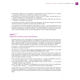 s valorisation organique par compostage ou méthanisation pour les déchets verts, le compost
pouvant être utilisé comme engrais et le méthane comme énergie,
s valorisation de la matière pour les papiers, cartons, verres et métaux, recyclés dans le pro-
cessus de fabrication ou récupérés pour une réutilisation,
s valorisation énergétique pour l’ensemble des catégories de déchets, brûlés dans une usine d’in-
cinération où l’énergie sera récupérée.
Les déchets peuvent être classés en différentes catégories : les déchets ménagers, les déchets
industriels banals et les déchets industriels spéciaux (DIB et DIS).
La récupération des déchets industriels banals (papiers, cartons…) peut être effectuée par les
producteurs alors que la récupération des déchets industriels spéciaux (cartouches pour impri-
mantes ou photocopieurs, huiles de vidanges…), pouvant présenter un risque pour l’environne-
ment, doit être effectuée par des services spécialisés en vue d’un traitement approprié.
CIBLE 7
Gestion de l’entretien et de la maintenance
On pense souvent, à tort, que l’entretien d’un patrimoine (le terme “maintenance” étant quasi équi-
valent, mais ayant le mérite de bénéficier d’une définition normalisée) est une sorte de “mal néces-
saire”, une ligne de dépense dont le seul enjeu est la minimisation. Trop rarement, la maîtrise d’ou-
vrage publique française, et aussi les concepteurs, considèrent la maintenance et l’exploitation
comme des concepts stratégiques complémentaires et indissociables des objectifs initiaux.
Et pourtant… Le maître d’ouvrage gestionnaire a une durée de vie infiniment plus longue que celle
du maître d’ouvrage constructeur !
Dit autrement : il s’agit de mettre en balance investissement initial et coûts différés, ce qui a déjà
été abordé dans le chapitre “UNE APPROCHE ÉCONOMIQUE DE LA “HQE”.
Il est donc fondamental que le programme exprime non seulement la demande du maître d’ou-
vrage constructeur, porte-parole de la demande sociale, mais aussi exprime les aspirations du
futur gestionnaire. Ce travail, a priori programmatique, mais qui se prolongera et s’affirmera pen-
dant la conception prendra en compte :
s les contraintes liées à l’environnement naturel (climatique : humidité, ensoleillement, pluviomé-
trie, vent, gel, géotechnique, …) et ses conséquences sur le vieillissement,
s les contraintes liées au milieu urbain (accessibilité, sûreté, sécurité, abords, …) ou aux types
d’utilisation (publics, types d’activité, …),
s enfin, les moyens de maintenance envisageables, qu’ils soient internes (nombre et qualification
des personnels, matériels, …) ou externes (ressources proches, disponibilités, …).
Il s’agit avant tout d’un problème économique de préservation du patrimoine (mais également
d’image de la collectivité) qui ne devrait pas avoir besoin de la démarche “HQE” pour s’imposer.
D’autant qu’aujourd’hui ces domaines bénéficient de savoirs et de publications techniques spécia-
lisées.
TROISIÈME PARTIE LES 14 CIBLES DE LA DÉMARCHE “HQE” 69
 