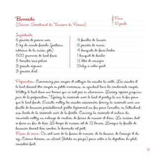 d
                                                                 p
Barreado                                                               Pour
(Source: Secrétariat du Tourisme du Paraná)                            10 parts

Ingrédients:
6 pincées de poivre noir                    4 feuilles de laurier
5 kg de viande fraîche (poitrine,           6 pincées de cumin
intérieur de la cuisse, gîte)               4 bouquets de fines herbes
500 grammes de lard frais                   1 bouquet de basilic
5 tomates sans pelure                       ½ litre de vinaigre
3 grands oignons                            Salez à votre goût
3 gousses d’ail
Préparation: Commencez par couper et nettoyer les viandes la veille. Les viandes et
le lard doivent être coupés en petits morceaux, en ajoutant tous les condiments coupés.
Mettez le tout dans une terrine qui ne soit pas en aluminium. Laissez reposer jusqu’au
jour de la préparation. Tapissez la casserole avec le lard et portez-la sur le feu pour
que le lard fonde. Ensuite, mettez les viandes assaisonées, fermez la casserole avec une
feuille de bananier préalablement grillée lègèrement au feu pour l’amollir, en l’attachant
aux bords de la casserole avec de la ficelle. Couvrez la casserole et autour du
couvercle mettez un mélange de cendres, de farine de manioc et d’eau. La cuisson doit
se faire au feu de bois. Le temps de cuisson est de 1 heures. Lorsque la feuille de
bananier devient bien sombre, le barreado est prêt.
Façon de servir: On sert avec de la farine de manioc, de la banane, de l’orange et du
riz. Comme boisson, un alcool (batida ou pinga) pour aider à la digestion du plat,
considéré fort.
                                                                                             15
 