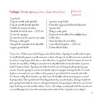 d
                                                                         p
Vatapá (Recette offerte par Mme. Anita Melo Maia)                              Pour 1
                                                                               personnes
Ingrédients:
½ kg de crevette sèche épluchée                  1 poivron rouge haché
½ kg de crevette fraîche épluchée                6 tomates moyennes hachées très finement
 boîtes de conserve de crème                    1 gousse d’ail
1 bouteille de lait de coco – 00 ml             Salez à votre goût
½ verre de requeijão                             6 pains de sel émiettés et humidififiés dans
1½ verre de verre de noix de coco râpée          ½ litre d’eau
Poivrez à votre goût                             1 tasse d’amidon de maïs dillué
1 bouquet de coriandre et de ciboulette          1 verre d’huile de palme – 00 ml
1 oignon grand haché                             ½ tasse d’huile d’olive
Préparation: Faites revenir l’ail et l’oignon dans l’huile d’olive. Ajoutez la crevette sèche et, après,
la crevette fraîche jusqu’à ce qu’elle commence à dorer. Lorsque la crevette commence à prendre de
la couleur, versez le pain dilué dans un demi-litre d’eau, en ajoutant 1 boîte de conserve de crème et
l’amidon de maïs dillué. Mettez la coriandre et la ciboulette hachée, la tomate hachée, le poivron
haché et le poivre haché. Ajoutez la bouteille de lait de coco et laissez bouillir pendant quinze
minutes. Ensuite, ajoutez la noix de coco fraîche râpée, le requeijão et laissez bouillir 5 minutes
de plus, en remuant avec une cuillère en bois, jusqu’à ce que le fond de la casserole soit visible.
En dernier, mettez l’huile de palme, qui doit, avoir été chauffée antérieurement jusqu’au moment
de presque frire. Remuez lentement et bouillez pendant deux minutes de plus. Lorsque le plat est
prêt, ajoutez l’autre boîte de crème en mélangeant lentement. Saupoudrez le reste de la noix de coco
râpée et décorez avec des crevettes entières. Astuce: Le vatapá, une fois prêt, doit être couvert avec
une serviette propre (un couvercle normal pourrait suinter de l’eau et gouter sur le vatapá).
                                                                                                      31
 