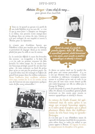 1970-1973

                      Antoine Berger • 5 ans chef de rang...
                                   puis gérant d’un JouéClub




J  ’étais en 3e quand un garçon m’a parlé de
   son école hôtelière et je me suis dit : « c’est
ce que je veux faire ! » Surpris car étrangers
à ce milieu, mes parents m’ont envoyé faire
la plonge dans un restau du coin. Comme je
n’ai pas rechigné, ils ont enquêté et inscrit à
Thonon, pour sa réputation.

Je n’avais pas d’ambition hormis que
l’hôtellerie n’était pas touchée par le chômage            À part des profs il y avait de
et permettait de voyager. Sinon je me sentais          grandes figures, telles M. Boisier,
plutôt fait pour la salle et non la cuisine.
                                                     le surveillant général, plutôt terrorisant
La 1e année fut difﬁcile à cause des brimades         en 1 ère année, pour ensuite se montrer
des anciens : on m’appelait « la forte tête              sympathique et attentif à chacun.
» et j’ai subi un premier trimestre de folie
furieuse. En même temps, les 3e année nous
ont beaucoup protégés quand ils ont fait leur
grève : ils nous mettaient au fond du préau
pour qu’on ne soit pas les premiers punis. On        Je donne un quitus total sur la qualité des
a quand même tous été renvoyés et l’affaire ﬁt       profs pour une raison particulière : il y en
grand bruit jusque dans les médias nationaux.        a une qui dénotait dans le paysage, n’avait
Sinon l’ambiance était excellente, solidaire         ni attention ni tolérance, n’acceptait aucune
entre tous, surtout les 1e et 2e années, et au       excuse et se ﬁchait qu’on soit en rade. Je ne
sein de l’internat où nous organisions quelques      dirai pas de nom mais serais étonné qu’elle
nuits de fête assez mémorables !                     soit restée longtemps car elle ne collait pas à
                                                     l’image de Thonon !
                                                     À part des profs il y avait de grandes ﬁgures,
                                                     telles M. Boisier, le surveillant général, plutôt
                                                     terrorisant en 1ère année, pour ensuite se
                                                     montrer sympathique et attentif à chacun.

                                                     Je retiens de l’école d’avoir été opé-
                                                     rationnel tout de suite, grâce à un
                                                     stage qui m’avait beaucoup appris,
                                                     et à notre prof d’anglais qui a placé
                                                     plusieurs élèves dans des établisse-
                                                     ments de très haut rang en Grande-
                                                     Bretagne.
                                                     Je n’ai fait que 5 ans d’hôtellerie avant de
                                                     reprendre la boutique JouéClub de mes parents,
                                                     mais même dans ce cadre j’ai utilisé ce que
                                                     j’avais appris à Thonon : la rigueur, la tenue,
                                                     le comportement, la discipline et la gestion.
 