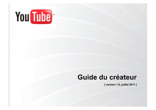 Guide du créateur
       [ version 1.0, juillet 2011 ]
 