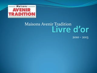 2010 - 2013
Maisons Avenir Tradition
 