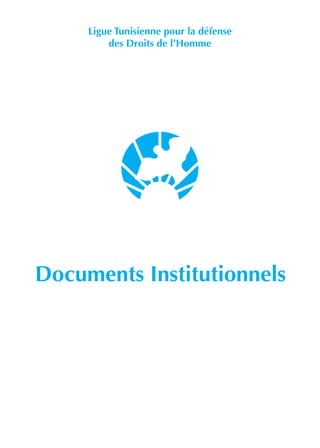 Documents Institutionnels
Ligue Tunisienne pour la défense
des Droits de l’Homme
 