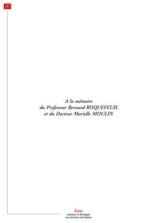 Créer
organiser et développer
une structure anti-douleur
2
A la mémoire
du Professeur Bernard ROQUEFEUIL
et du Docteur Marielle MOULIN
 